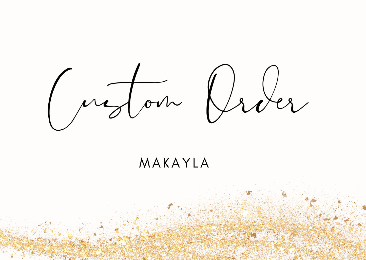 Custom for Makayla