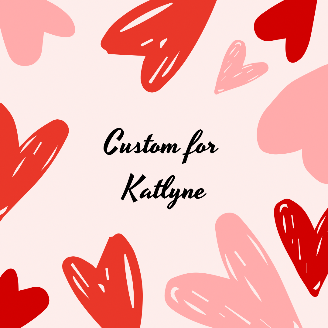 Custom for Katlyne