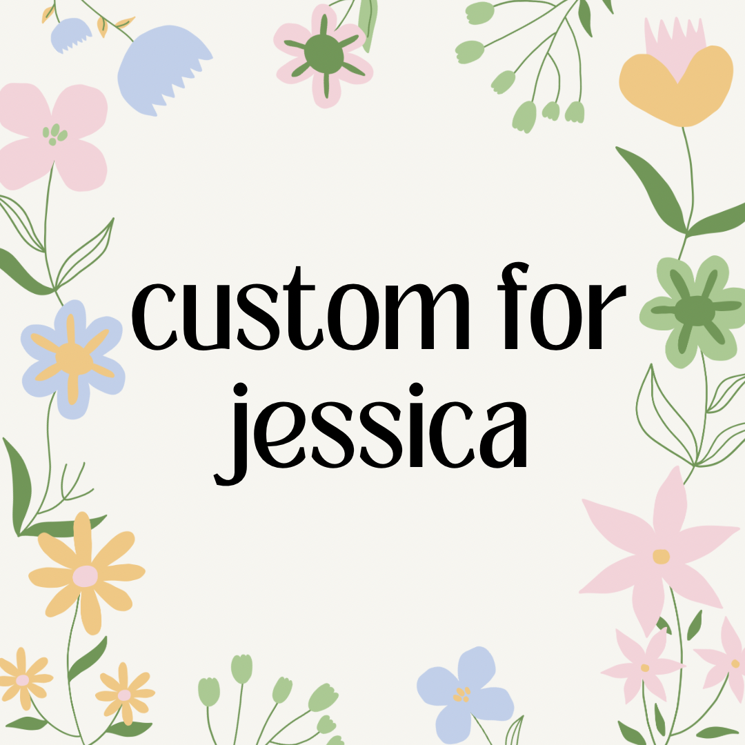 Custom for Jessica