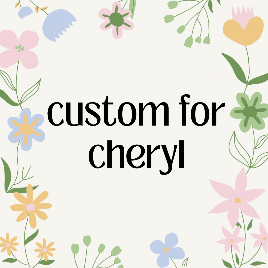 Custom for Cheryl