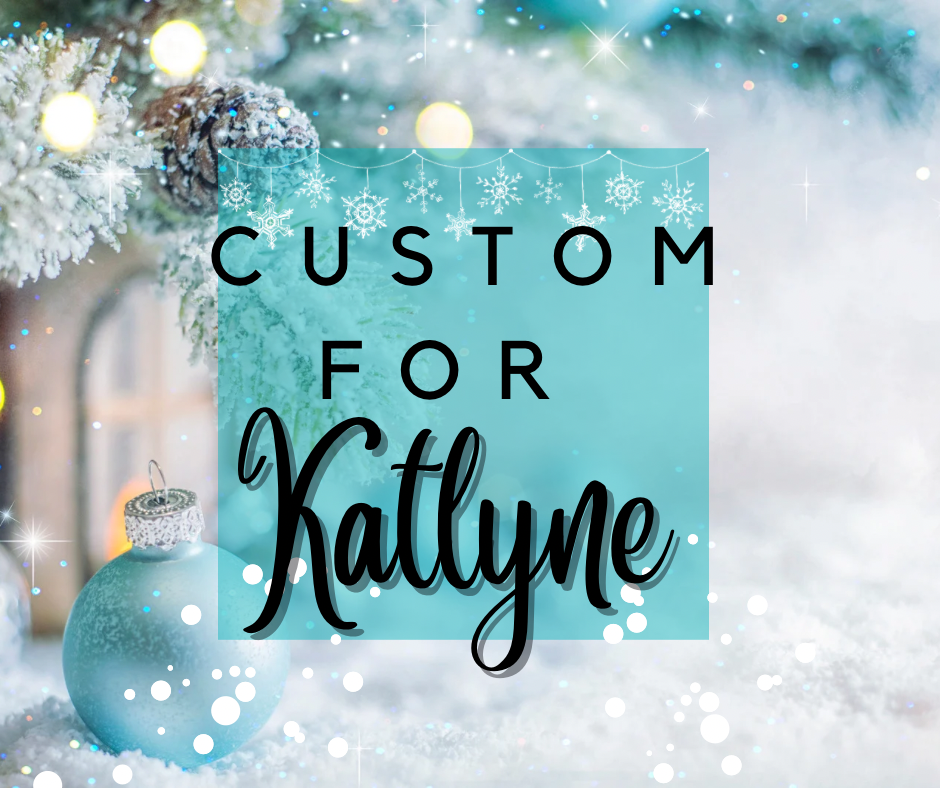 Custom for Katlyne