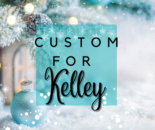 Custom for Kelley