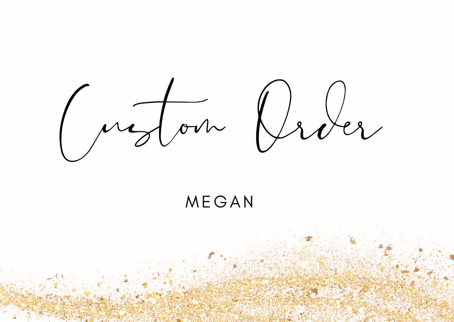 Custom for Megan